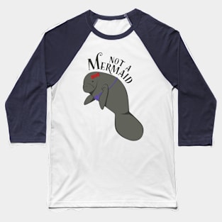 Manatees Are Not Mermaids Baseball T-Shirt